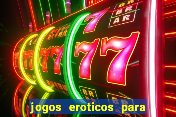 jogos eroticos para maiores de 18 anos